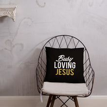 Load image into Gallery viewer, "Busy Loving Jesus" Pillow